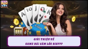 Giới thiệu về game bài sâm lốc Big777