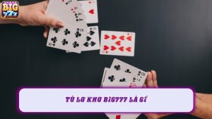 Tú lơ khơ Big777 là gì?