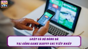 Luật cá độ bóng đá tại cổng game Big777 chi tiết nhất
